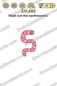 Answer Brain Boom Wipe out the earthwormsLevel 161