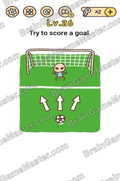 Answer Brain Boom Try to score a goal. Level 26