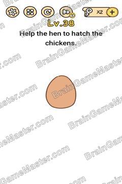 Answer Brain Boom Help the hen to hatch the chickens. Level 38