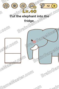 Answer Brain Boom Put the elephant into the fridge. Level 40