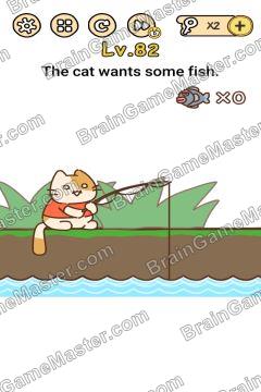 Answer Brain Boom Tne cat wants some fish. Level 82