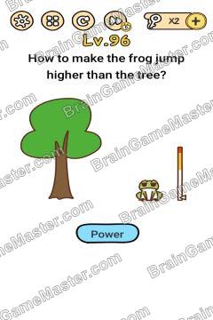 Answer Brain Boom How to make the frog jump higher than the tree? Level 96