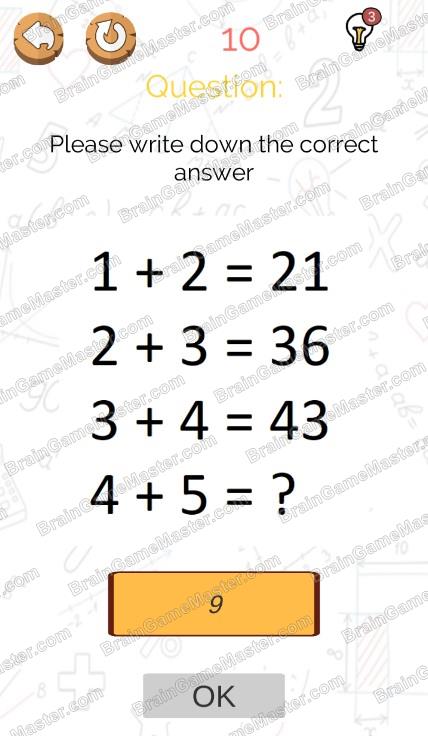 The answer to level 1, 2, 3, 4, 5, 6, 7, 8, 9 and 10 is Brain Master - IQ Puzzle
