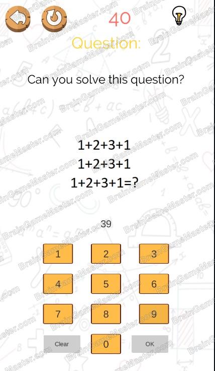 The answer to level 31, 32, 33, 34, 35, 36, 37, 38, 39 and 40 is Brain Master - IQ Puzzle