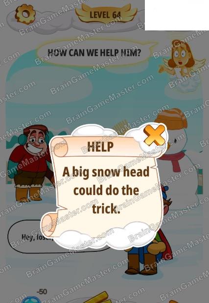 The answer to level 61, 62, 63, 64, 65, 66, 67, 68, 69 and 70 game is Help Me: Tricky Brain Puzzles