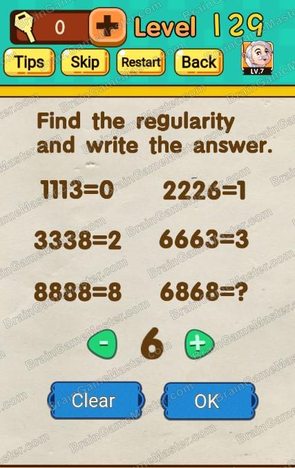 The answer to level 121, 122, 123, 124, 125, 126, 127, 128, 129, and 130 is Mr Brain – Trick Puzzle Game