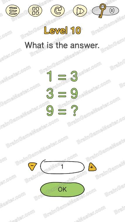 The answer to level 1, 2, 3, 4, 5, 6, 7, 8, 9, and 10 is Tricky Brain Out - Are You Genius?