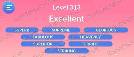 The answer to level 311, 312, 313, 314, 315, 316, 317, 318, 319 and 320 is Word Serenity - Free Word Games and Word Puzzles
