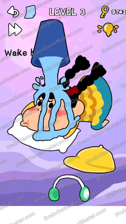 Wake her up - The answer to level 1, 2, 3, 4, 5, 6, 7, 8, 9, and 10 is Stump me! – Can you get through it?
